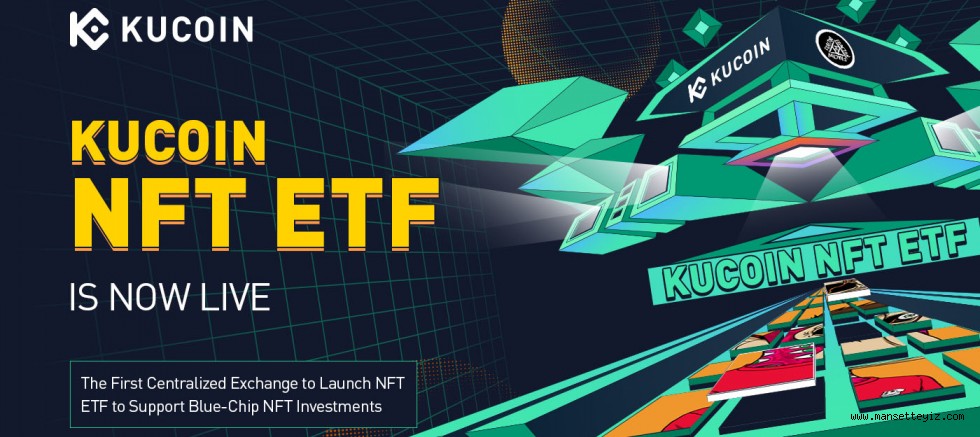 KuCoin, NFT ETF’lerini Destekleyen İlk Merkezi Kripto Para Borsası Oldu