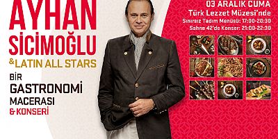 Ayhan Sicimoğlu ile Gastronomi  Macerası ve Konseri...