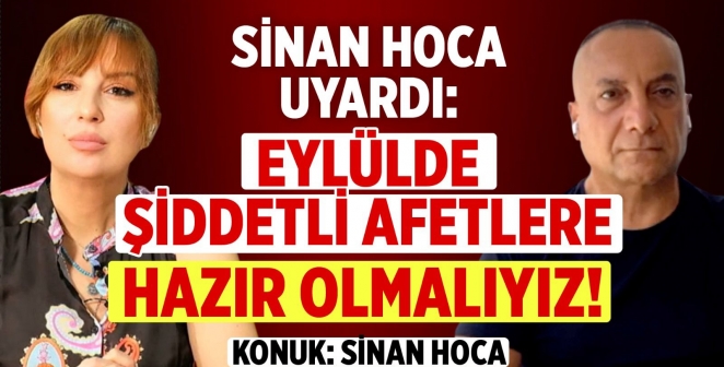 Sinan Hoca: Eylül'de şiddetli afetlere dikkat!